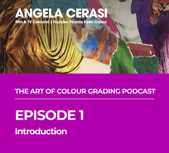 Introduction to senior colourist Angela Cerasi and her podcast "The Art of Colour Grading"