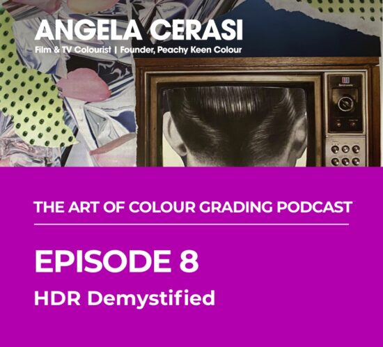 Angela Cerasi's podcast episode discusses HDR and colour grading