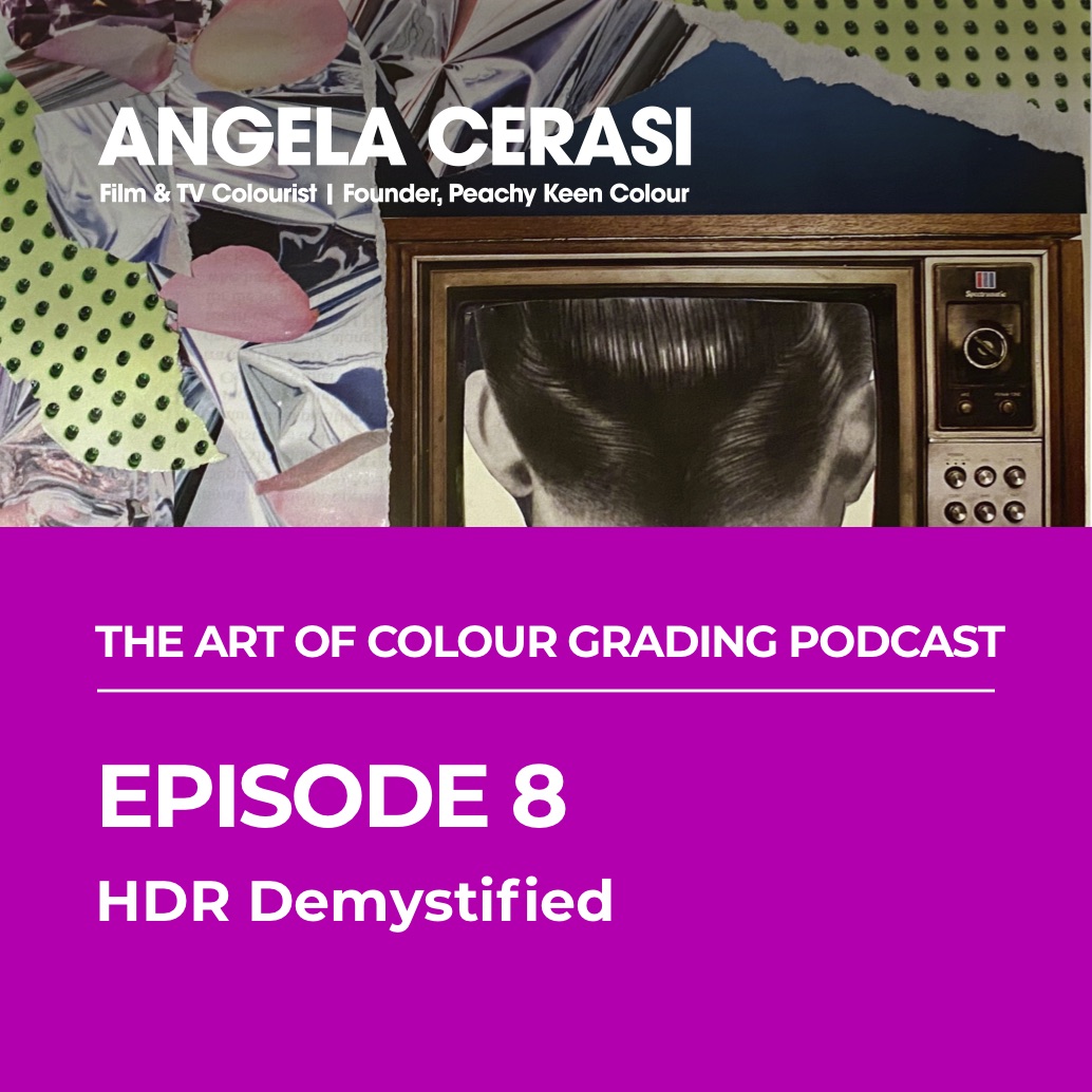Angela Cerasi's podcast episode discusses HDR and colour grading